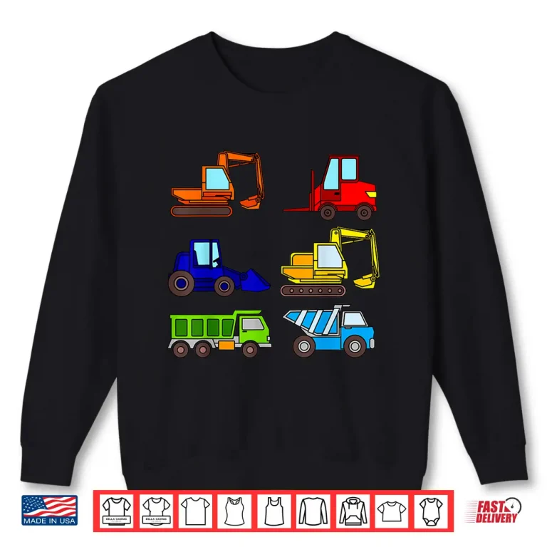 Sweatshirt Dump Trucks Tractor Fork Lift Concrete Mixer Excavator Shirt