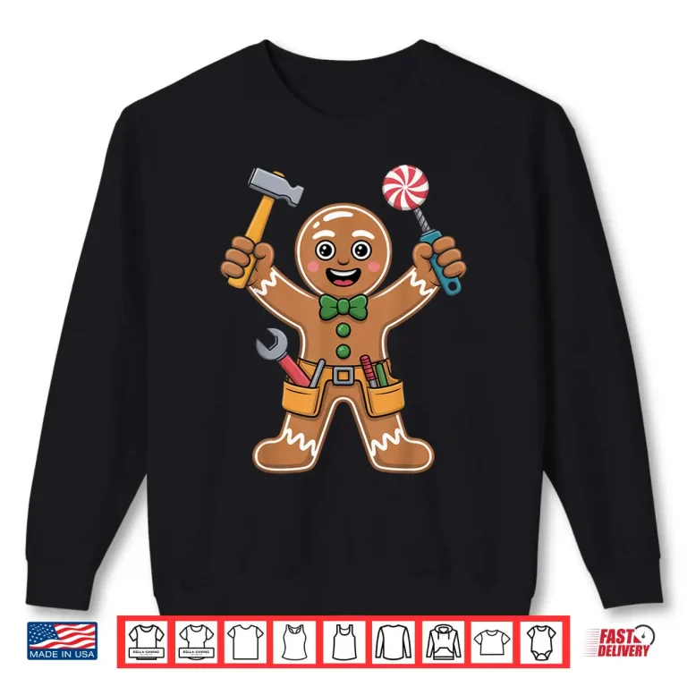 Sweatshirt Handyman Holiday Builder Christmas Gingerbread Man Mechanic Shirt