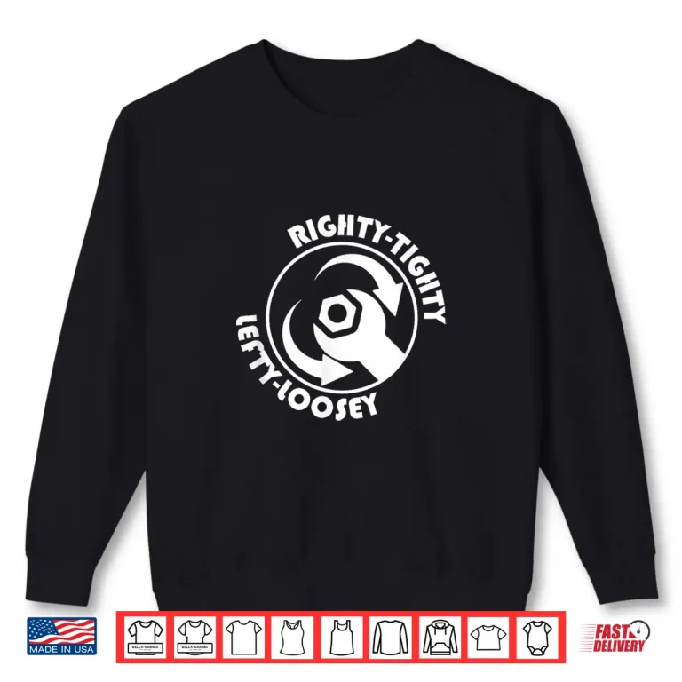Sweatshirt Righty Tighty Lefty Loosey Wrench Construction Worker Shirt