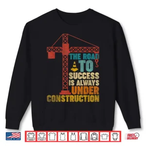 Sweatshirt The Road To Success Is Always Under Construction Humor Shirt