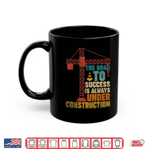 Mug The Road To Success Is Always Under Construction Humor Shirt