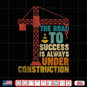 Design The Road To Success Is Always Under Construction Humor Shirt