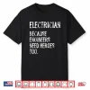 Electrician Because Engineers Need Heroes Too Funny Shirt