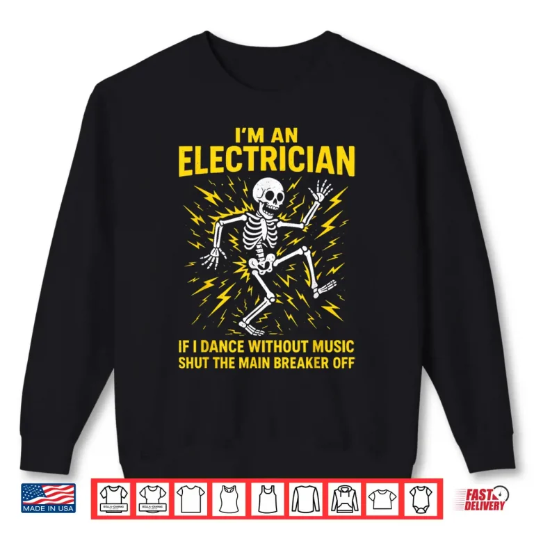 Sweatshirt Electrician Im an Electrician if I Dance Without Music Shirt
