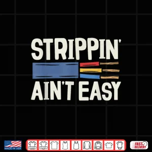 Design Electrician Strippin Aint Easy Parent Grandparent Parents Day Shirt