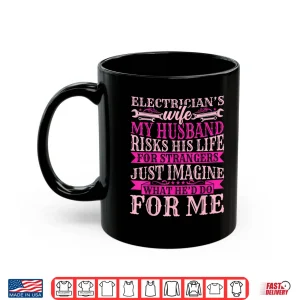 Mug Electrician Wiremans Spouse Funny My Spouse Risks Their Life Shirt