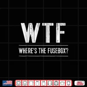 Design Funny Electrician T Shirt WTF Wheres the Fusebox Sparky Tee