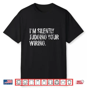 Im Silently Judging Your Wiring Funny Electrician Shirt