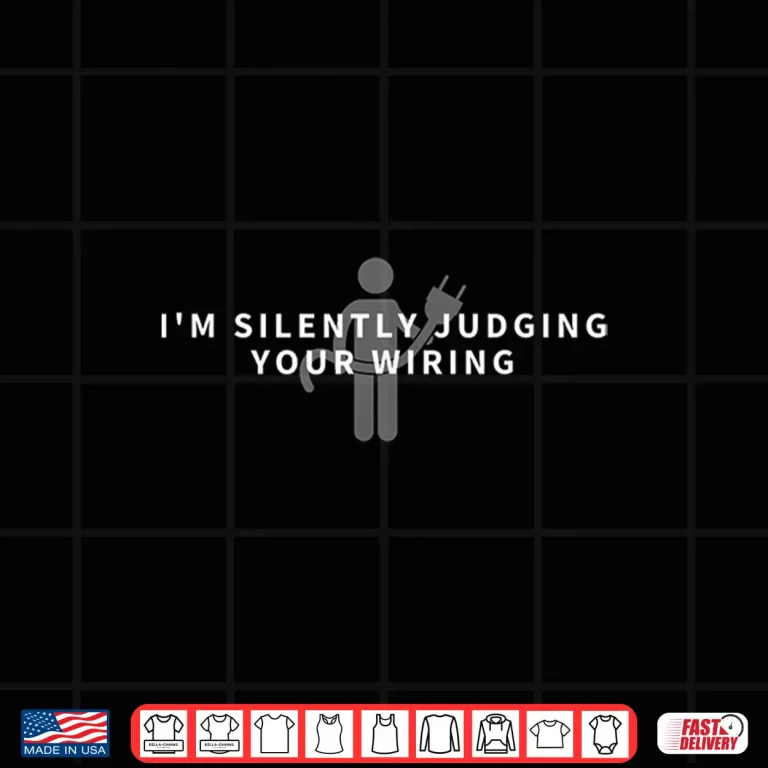 Design Im Silently Judging Your Wiring Funny Electrician Gift Shirt