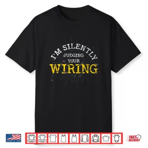 Im Silently Judging Your Wiring Lineman Funny Electrician Shirt
