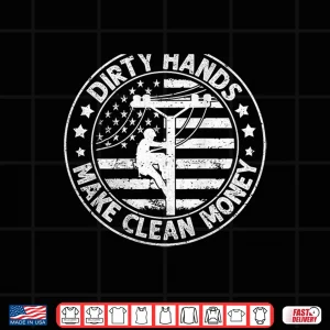 Design Lineman American Flag My Hands May Be Dirty My Money Clean Shirt
