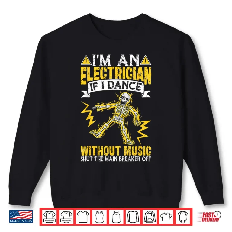 Sweatshirt Im an Electrician if I Dance Without Music Funny Skeleton Shirt