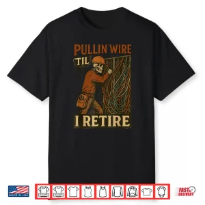 Pullin Wire Til I Retire Skeleton Retro Electrician Vintage Shirt