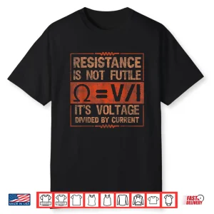 Resistance Is Not Futile Funny Electrician Shirt