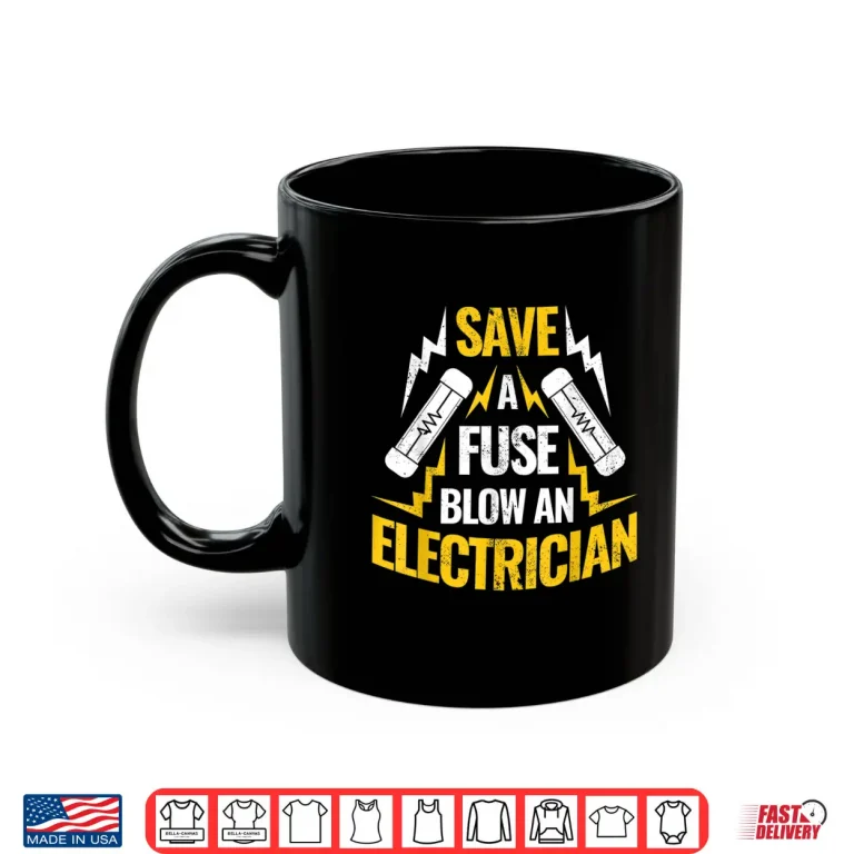 Mug Save a Fuse Blow an Electrician Shirt