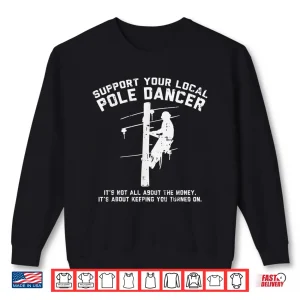 Sweatshirt Support Local Pole Dancer Funny Electrician Lineman Gift Shirt