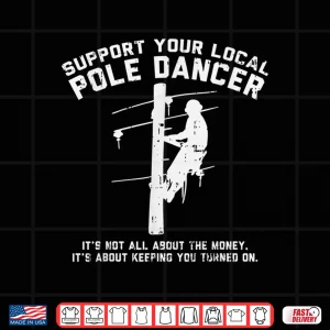 Design Support Local Pole Dancer Funny Electrician Lineman Gift Shirt