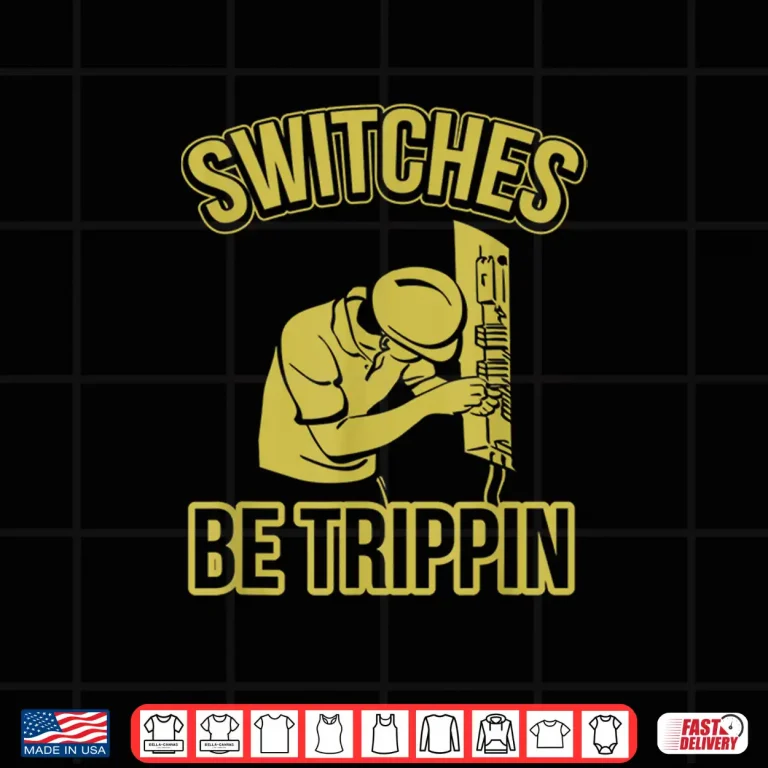 Design Switches Be Trippin Funny Master Electrician Fuse Box Shirt