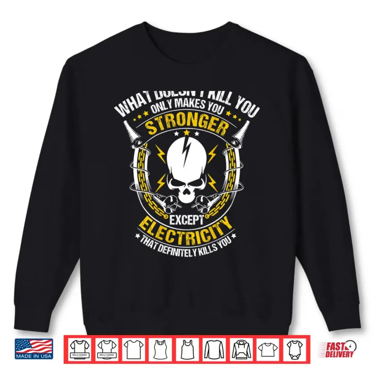 Sweatshirt What Doesnt Kill You Electricity Electrician Shirt