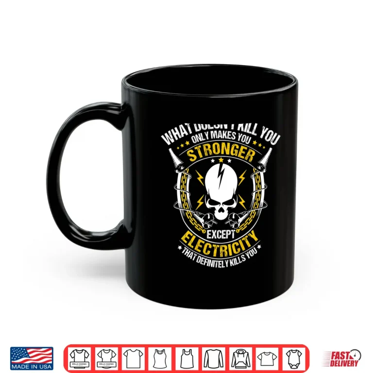 Mug What Doesnt Kill You Electricity Electrician Shirt
