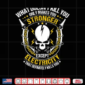 Design What Doesnt Kill You Electricity Electrician Shirt