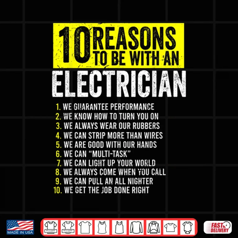 Design 10 Reasons To Be With An Electrician Electricians Shirt
