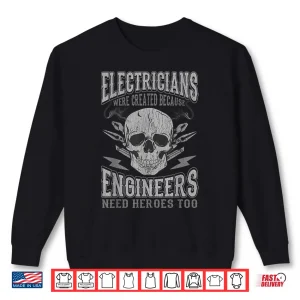 Sweatshirt Electrician Funny Quotes Engineers Need Heroes Shirt