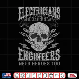 Design Electrician Funny Quotes Engineers Need Heroes Shirt