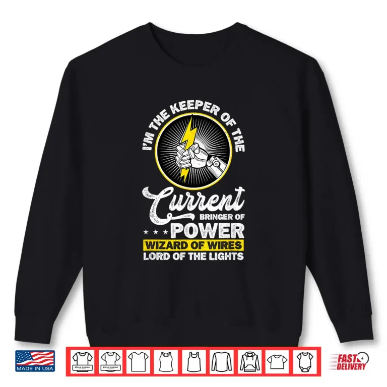 Sweatshirt Electrician IM The Keeper Of The Current Bringer Of Power Shirt