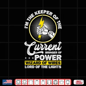 Design Electrician IM The Keeper Of The Current Bringer Of Power Shirt