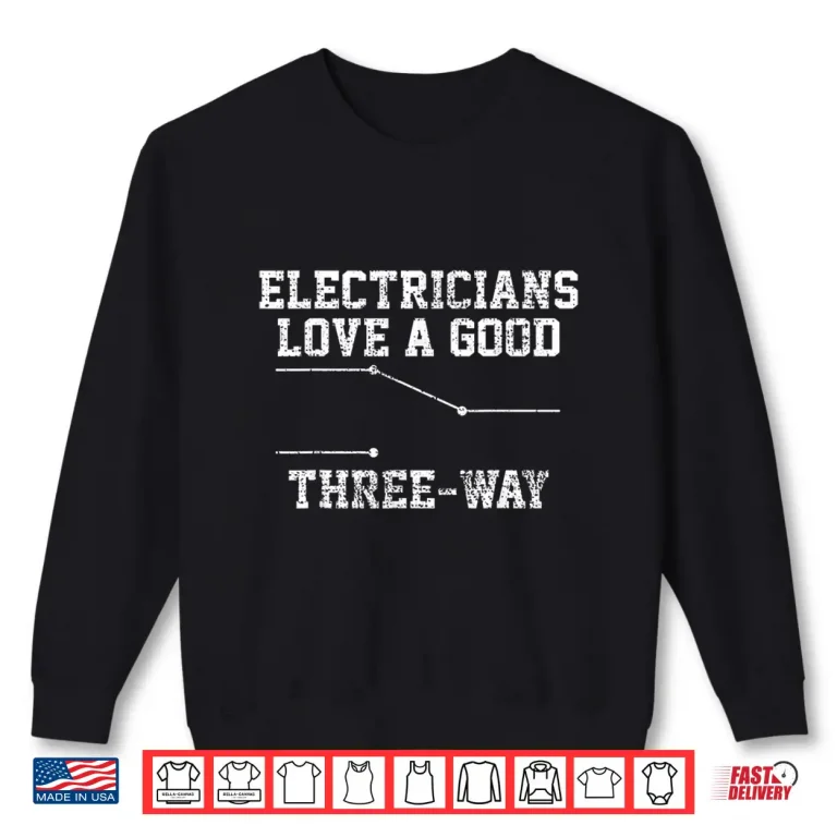 Sweatshirt Electrician Shirt Funny Three Way Pun Gift Tee