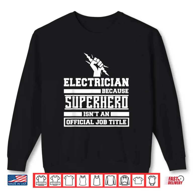 Sweatshirt Electrician Shirt Because Superhero IsnT An Official Job Shirt
