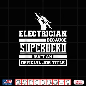 Design Electrician Shirt Because Superhero IsnT An Official Job Shirt