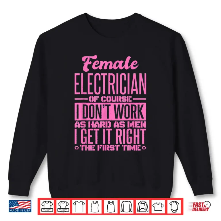 Sweatshirt Female Electrician Get It Right The First Time Shirt