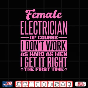 Design Female Electrician Get It Right The First Time Shirt