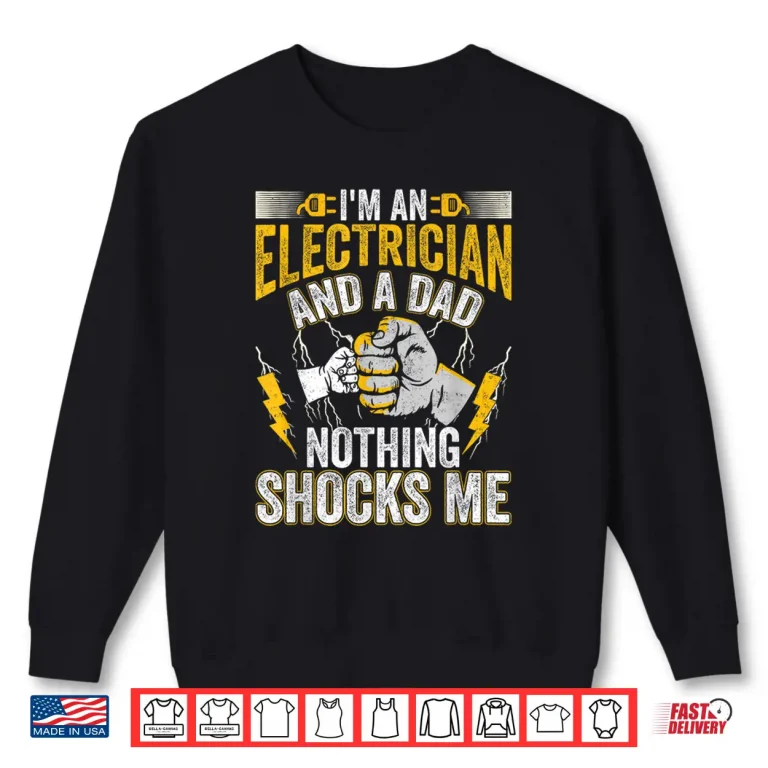 Sweatshirt IM An Electrician And A Parent Nothing Shocks Me Electrician Shirt