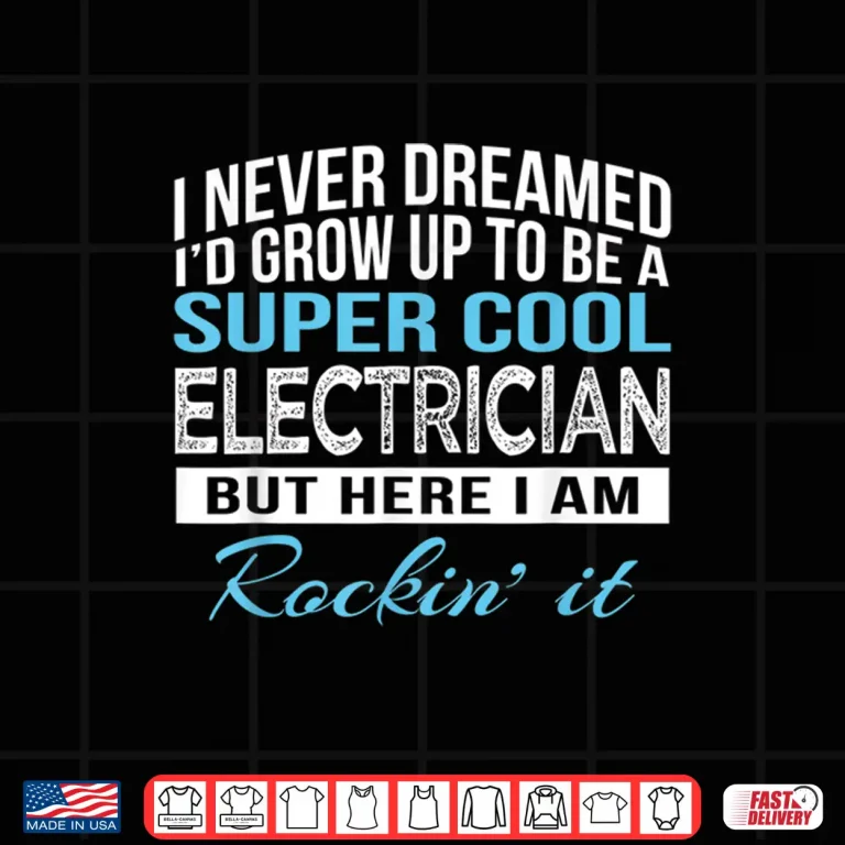Design Funny Super Cool Electrician T Shirt Gift Shirt