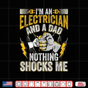 Design IM An Electrician And A Parent Nothing Shocks Me Electrician Shirt