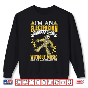 Sweatshirt IM An Electrician If I Dance Without Music Funny Electrical Shirt