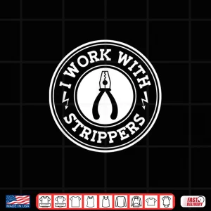 Design I Work With Strippers Electrician Union Funny Electrical Shirt