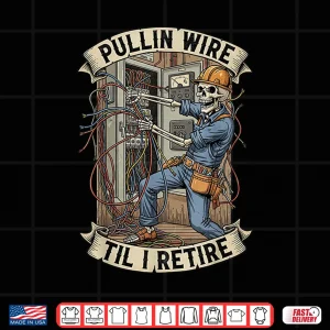 Design Pullin Wire Til I Retire Funny Electrician Skeleton Skull Shirt