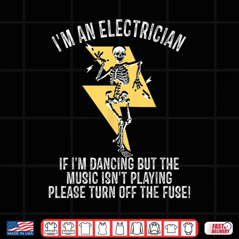 Design IM An Electrician If IM Dancing But The Music Funny Humor Shirt