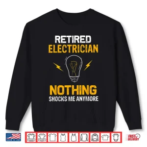 Sweatshirt Retired Electrician Nothing Shock Me Anymore Retirement Gift Shirt