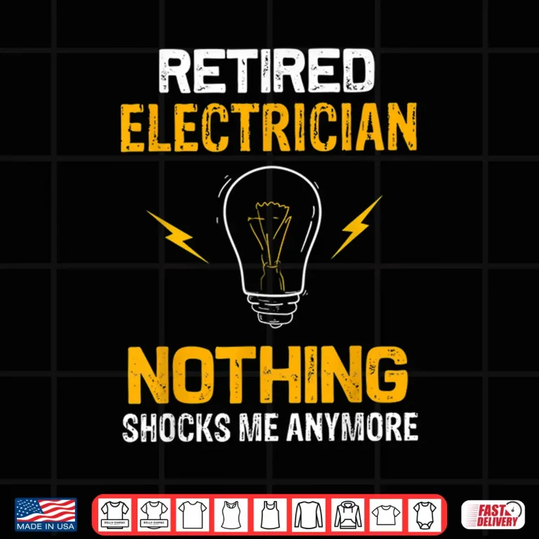 Design Retired Electrician Nothing Shock Me Anymore Retirement Gift Shirt