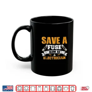 Mug Save A Fuse Blow An Electrician T Shirt