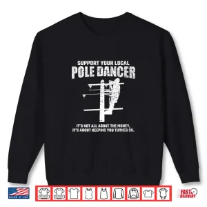 Sweatshirt Support Local Pole Dancer Lineman Electrician Electrical Shirt