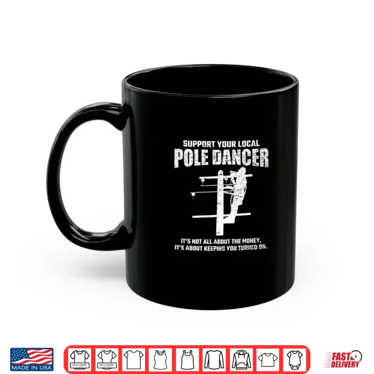 Mug Support Local Pole Dancer Lineman Electrician Electrical Shirt
