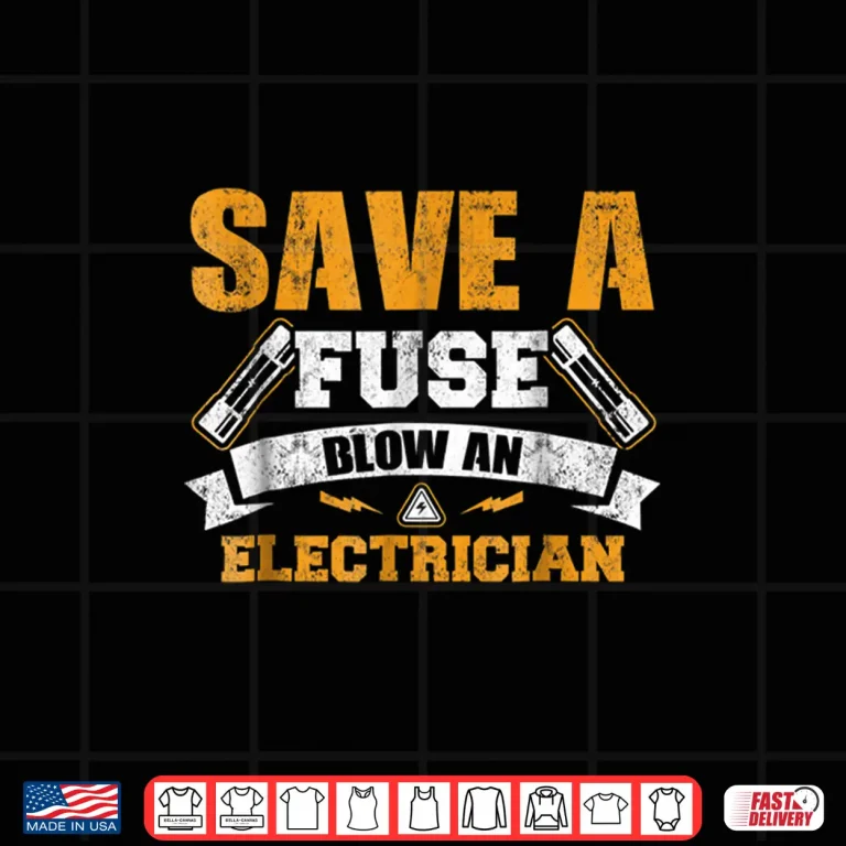 Design Save A Fuse Blow An Electrician T Shirt