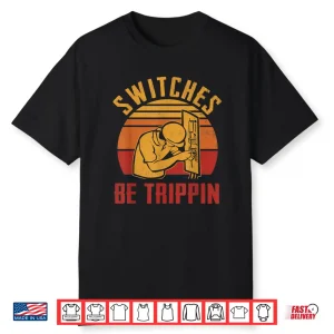 Switches Be Trippin Fun Master Electrician Fuse Box Vintage Shirt