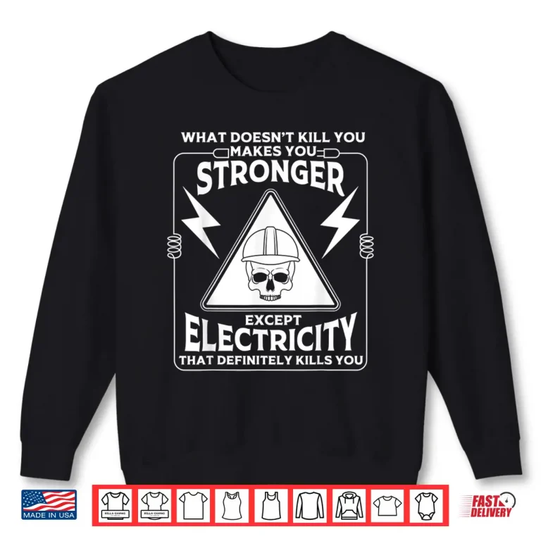 Cool Electrician Gift Funny Electricity Kill You Lineman Shirt 2 Sweatshirt Cool Electrician Gift Funny Electricity Kill You Lineman Shirt